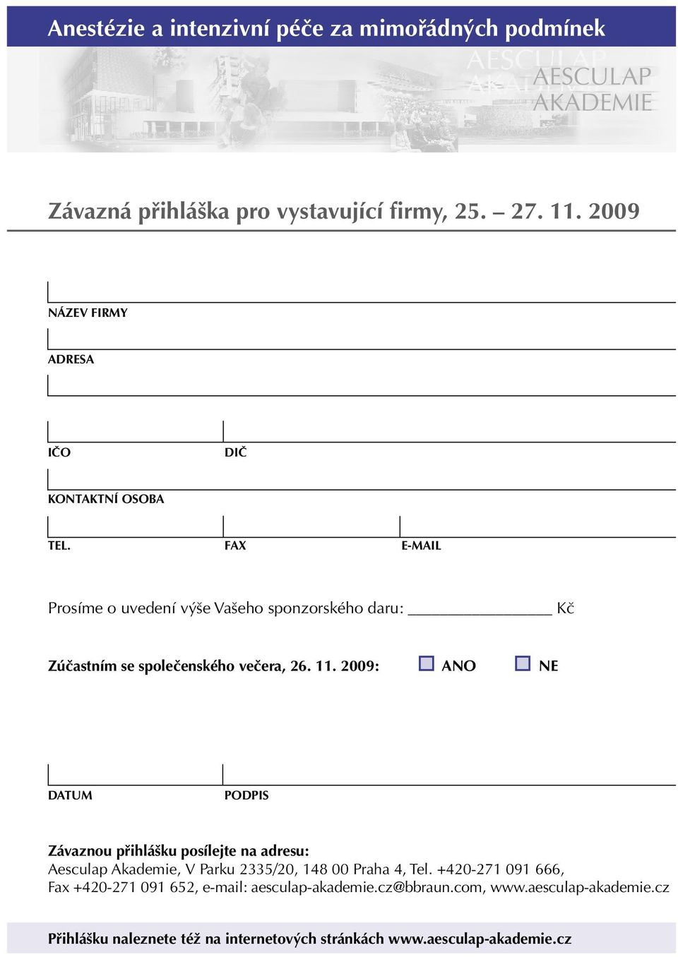 FAX E-MAIL Prosíme o uvedení výše Vašeho sponzorského daru: Kč Zúčastním se společenského večera, 26. 11.