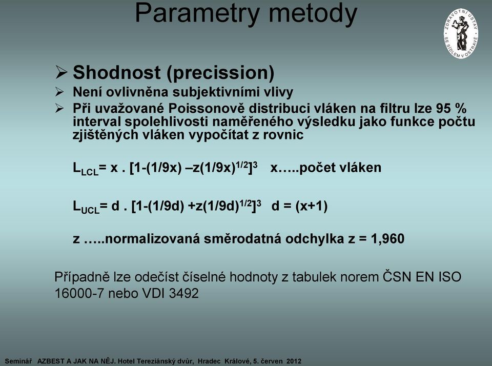 L LCL = x. [1-(1/9x) z(1/9x) 1/2 ] 3 L UCL = d. [1-(1/9d) +z(1/9d) 1/2 ] 3 x..počet vláken d = (x+1) z.