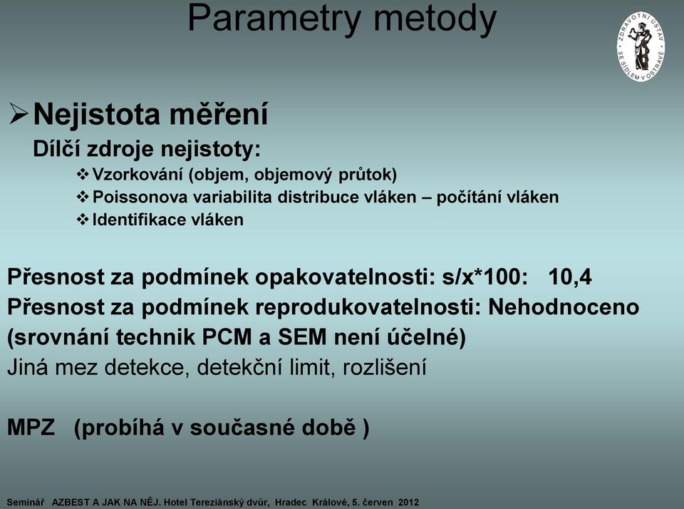 opakovatelnosti: s/x*100: 10,4 Přesnost za podmínek reprodukovatelnosti: Nehodnoceno (srovnání