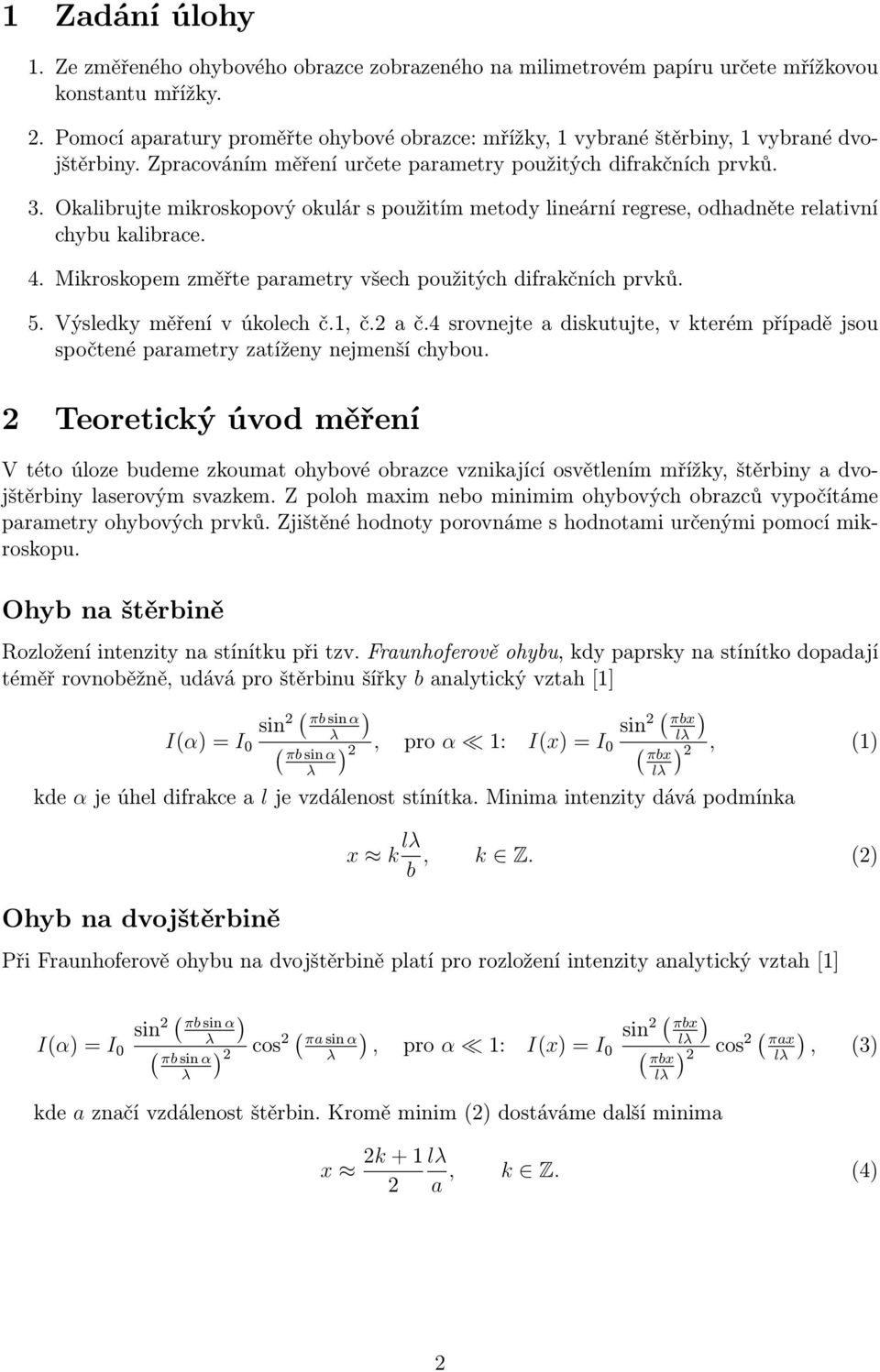 Okalibrujte mikroskopový okulár s použitím metody lineární regrese, odhadněte relativní chybu kalibrace. 4. Mikroskopem změřte parametry všech použitých difrakčních prvků. 5.