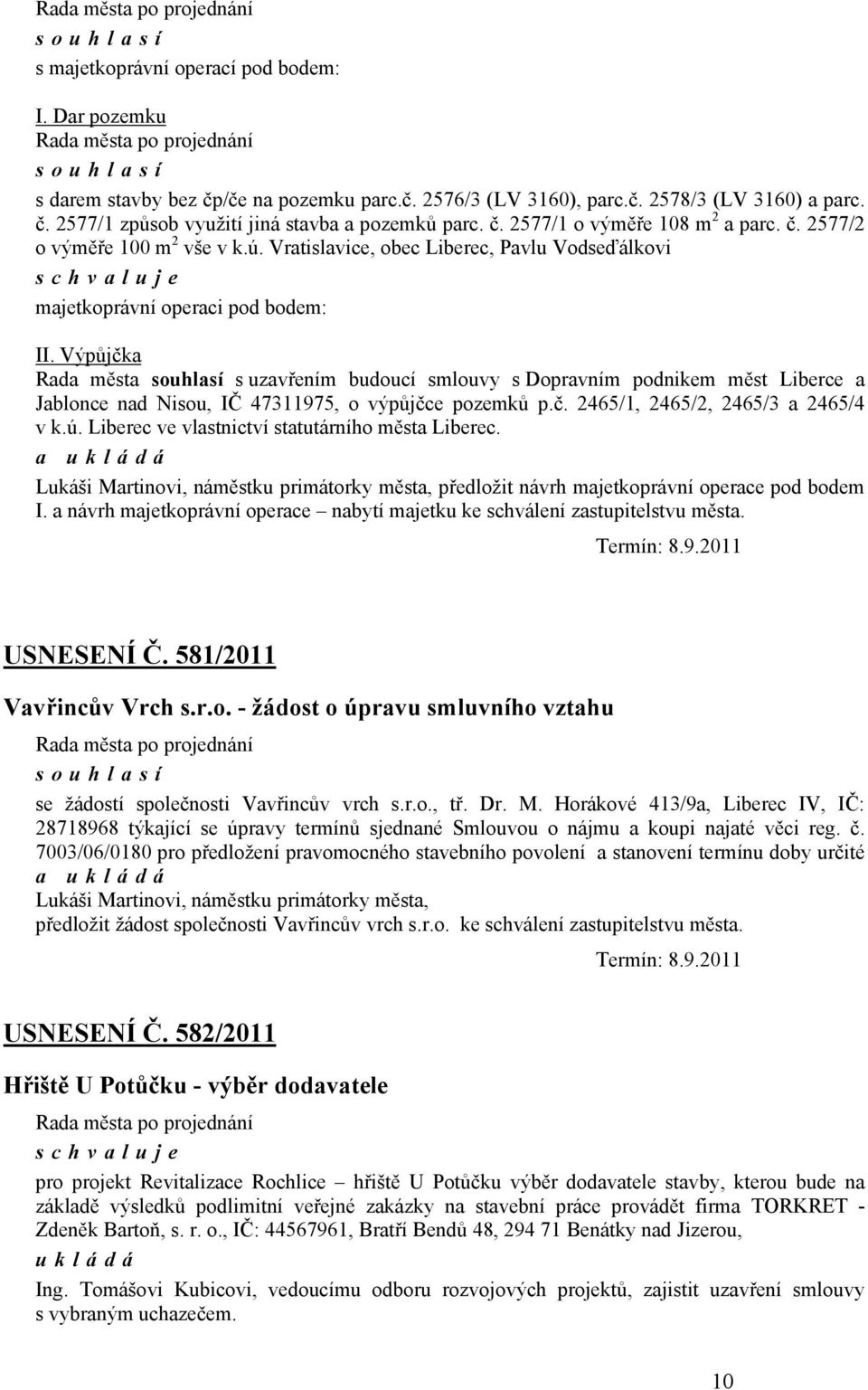 Výpůjčka Rada města s uzavřením budoucí smlouvy s Dopravním podnikem měst Liberce a Jablonce nad Nisou, IČ 47311975, o výpůjčce pozemků p.č. 2465/1, 2465/2, 2465/3 a 2465/4 v k.ú.