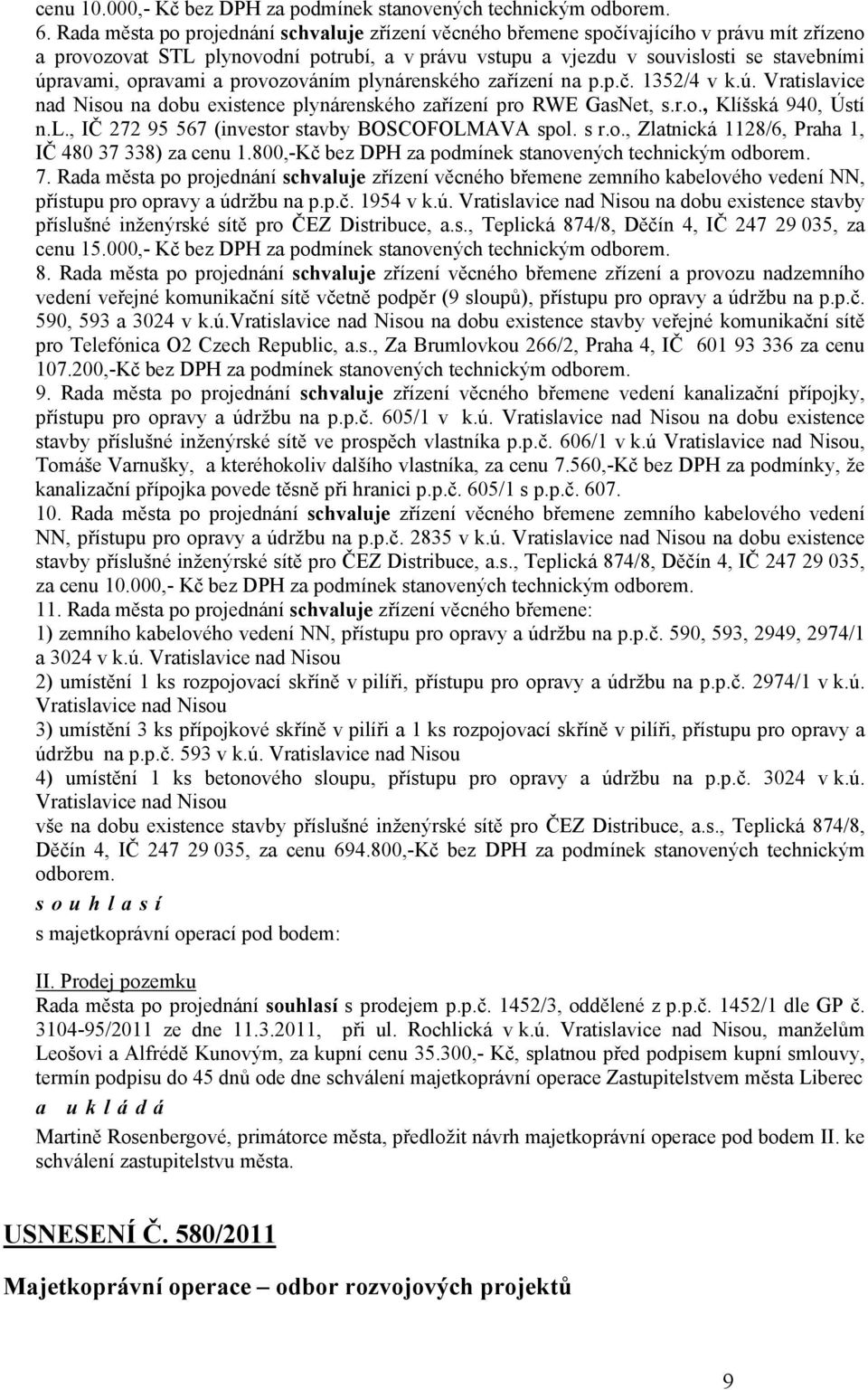 zařízení na p.p.č. 1352/4 v k.ú. Vratislavice nad Nisou na dobu existence plynárenského zařízení pro RWE GasNet, s.r.o., Klíšská 940, Ústí n.l., IČ 272 95 567 (investor stavby BOSCOFOLMAVA spol. s r.