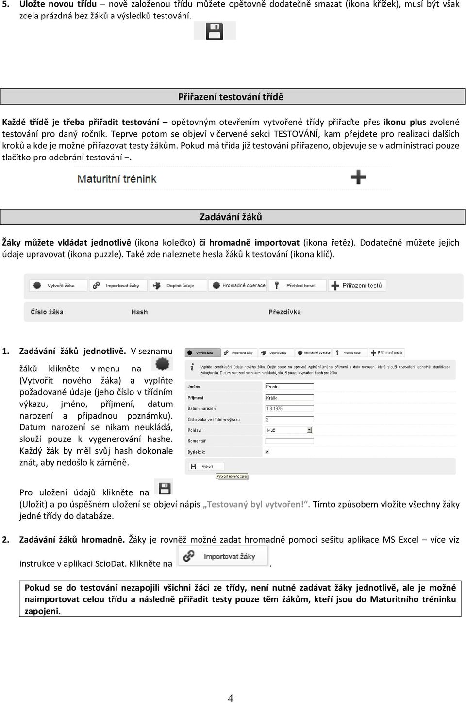 Teprve potom se objeví v červené sekci TESTOVÁNÍ, kam přejdete pro realizaci dalších kroků a kde je možné přiřazovat testy žákům.