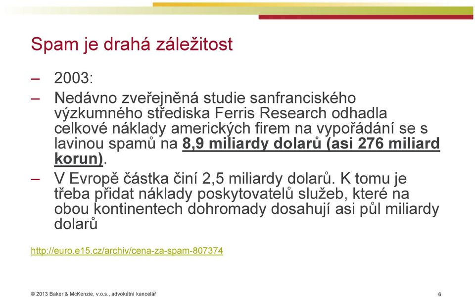 miliard korun). V Evropě částka činí 2,5 miliardy dolarů.