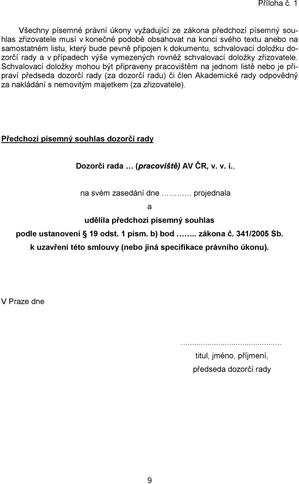 dokumentu, schvalovací doložku dozorčí rady a v případech výše vymezených rovněž schvalovací doložky zřizovatele.