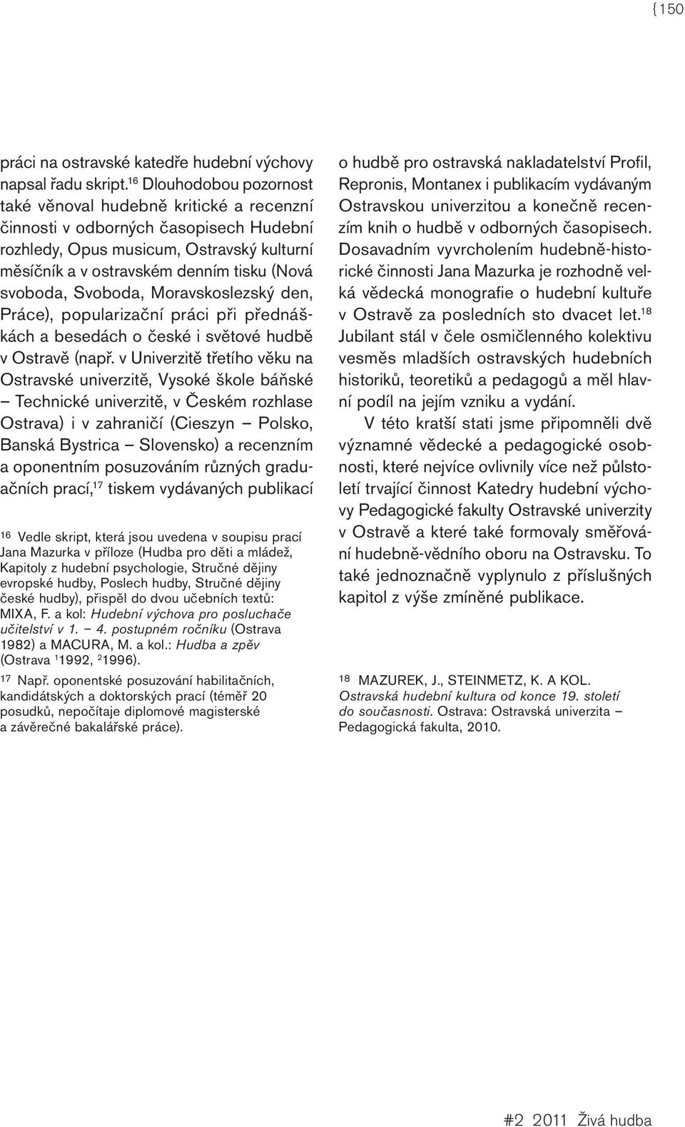 svoboda, Svoboda, Moravskoslezský den, Práce), popularizační práci při přednáškách a besedách o české i světové hudbě v Ostravě (např.