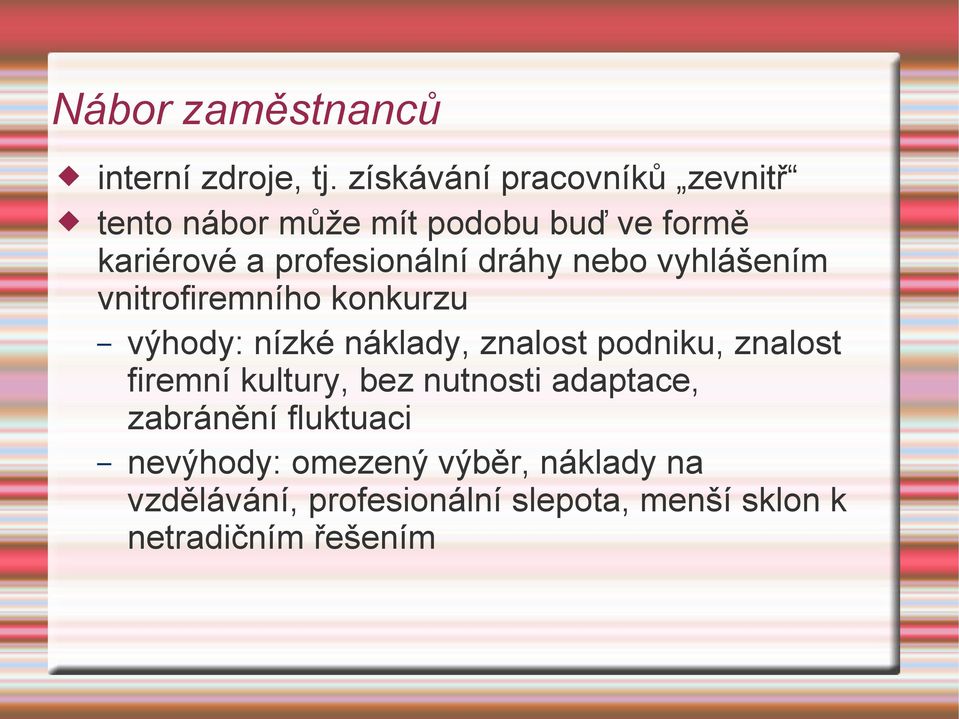 dráhy nebo vyhlášením vnitrofiremního konkurzu výhody: nízké náklady, znalost podniku, znalost