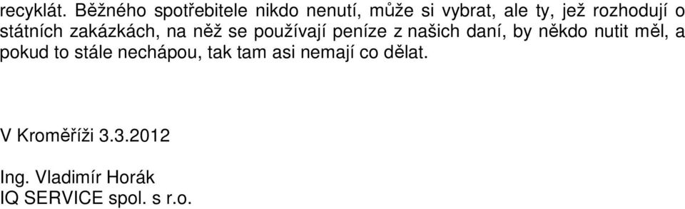 rozhodují o státních zakázkách, na něž se používají peníze z našich