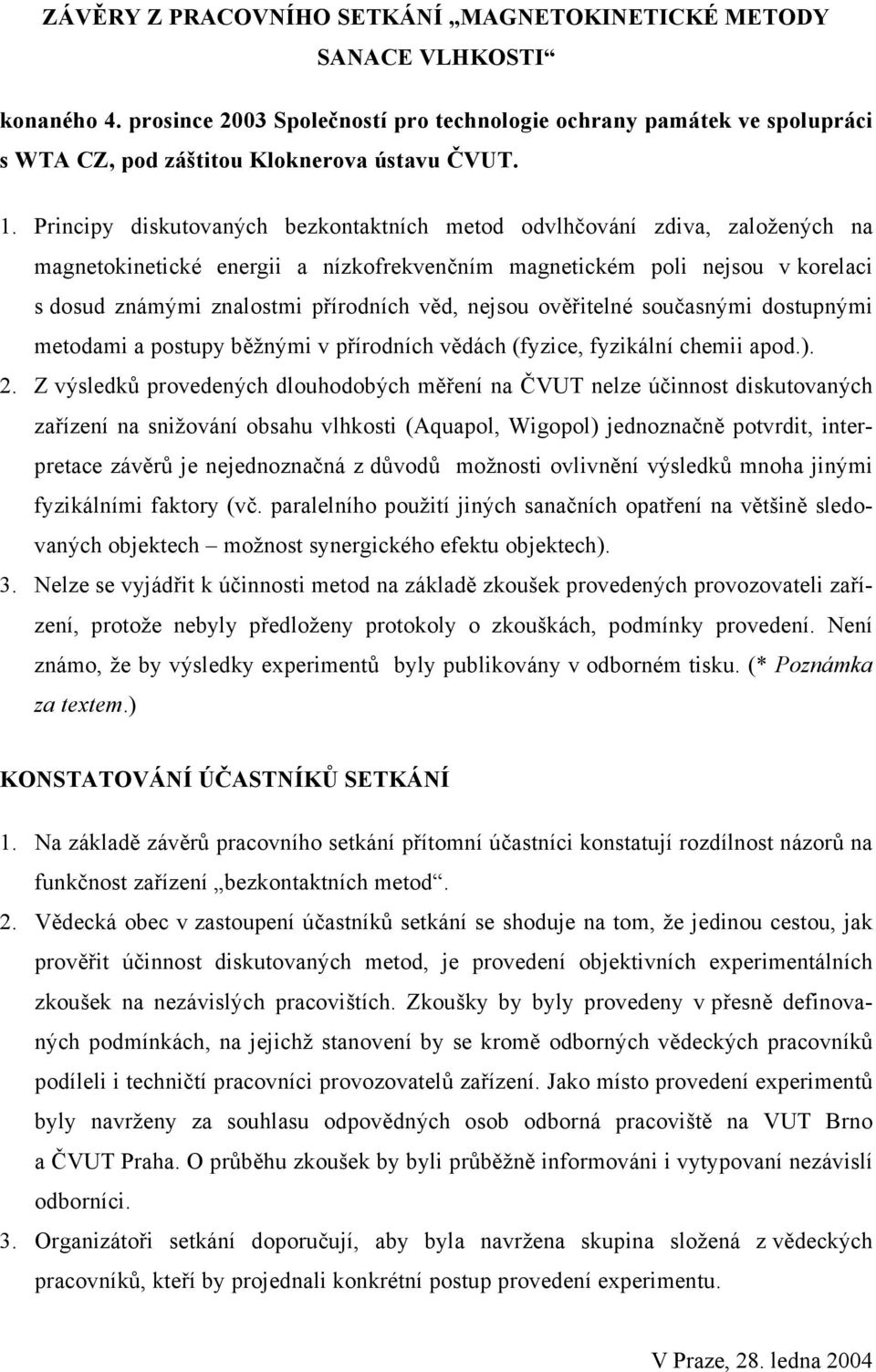 věd, nejsou ověřitelné současnými dostupnými metodami a postupy běžnými v přírodních vědách (fyzice, fyzikální chemii apod.). 2.