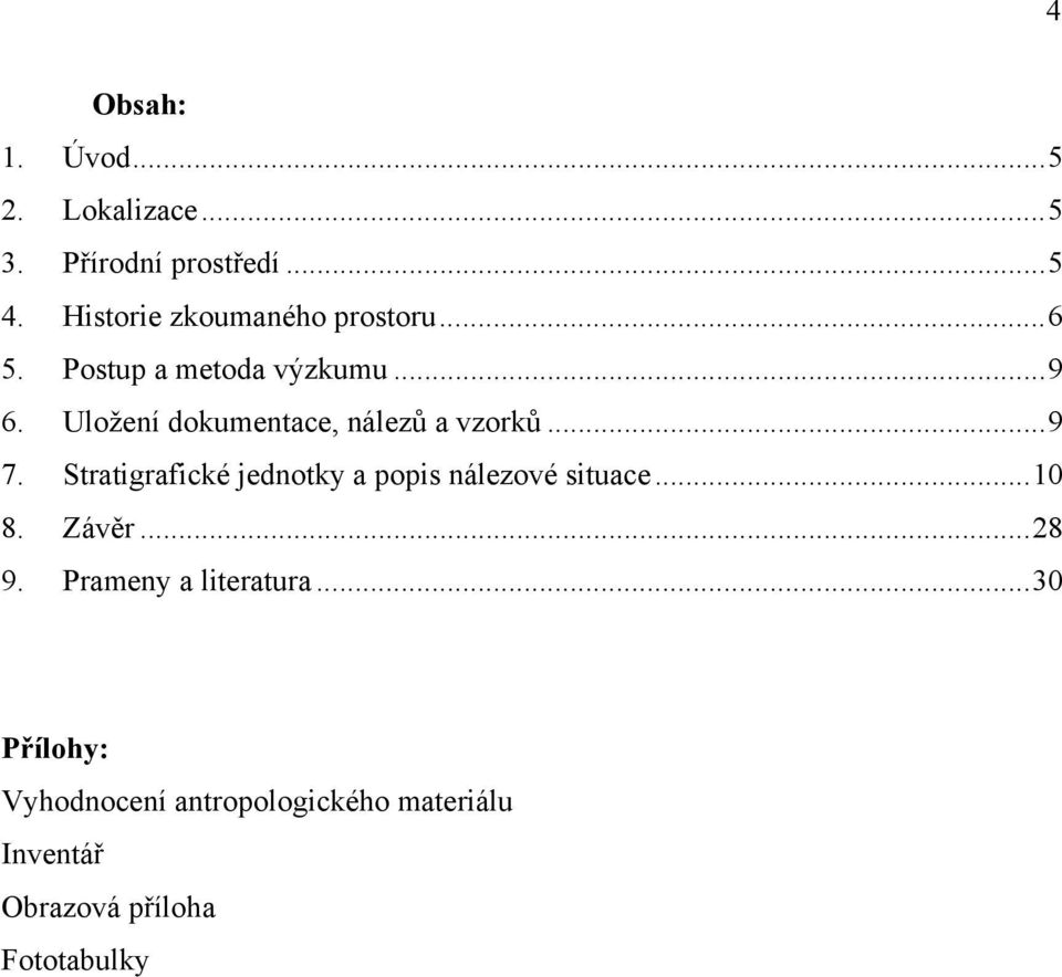 Uložení dokumentace, nálezů a vzorků...9 7.