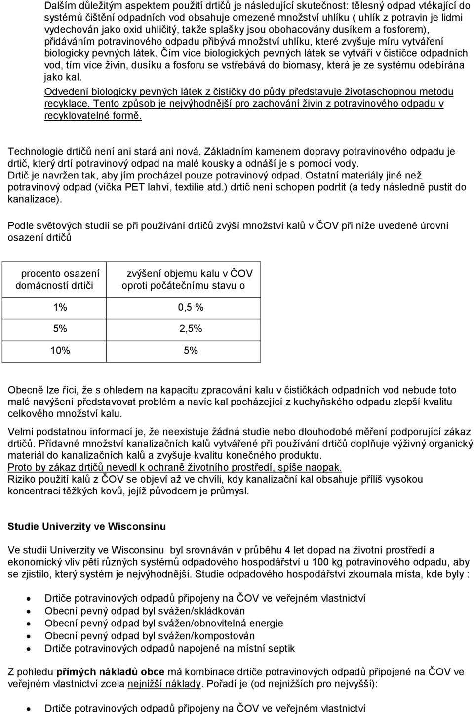 Čím více biologických pevných látek se vytváří v čističce odpadních vod, tím více živin, dusíku a fosforu se vstřebává do biomasy, která je ze systému odebírána jako kal.