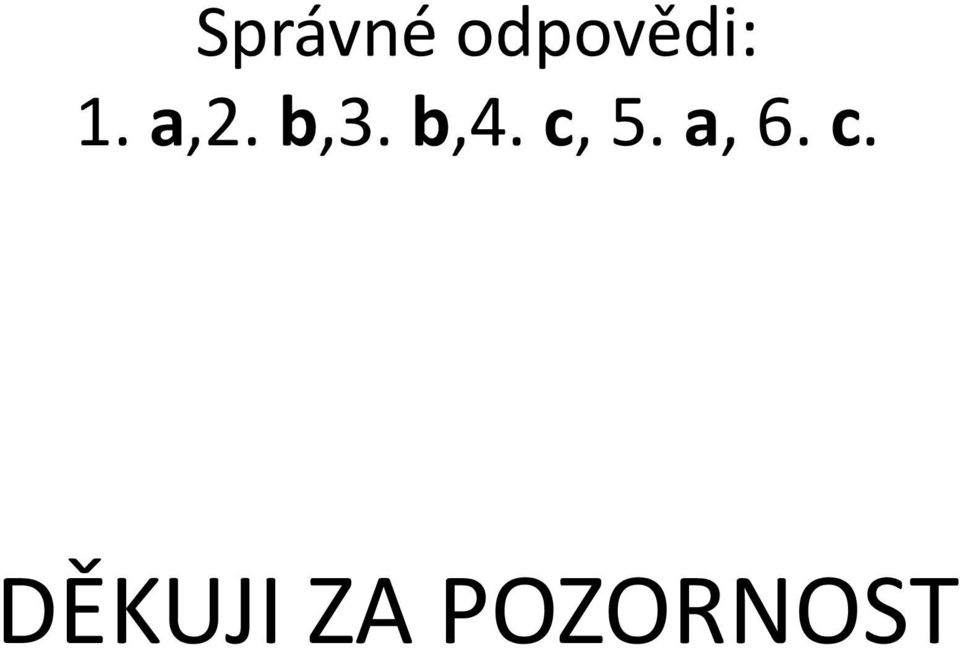 c, 5. a, 6. c.