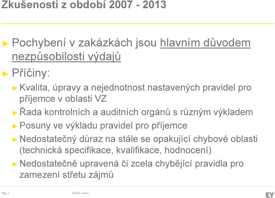 výkladem Posuny ve výkladu pravidel pro příjemce Nedostatečný důraz na stále se opakující chybové oblasti