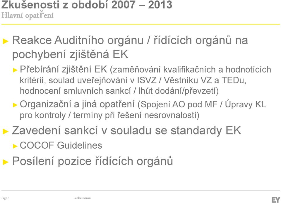 smluvních sankcí / lhůt dodání/převzetí) Organizační a jiná opatření (Spojení AO pod MF / Úpravy KL pro kontroly / termíny