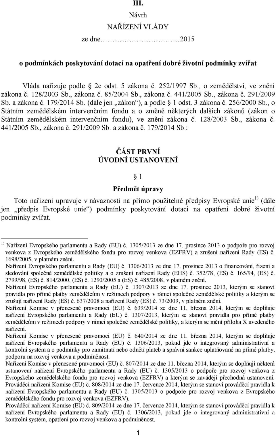 256/2000 Sb., o Státním zemědělském intervenčním fondu a o změně některých dalších zákonů (zákon o Státním zemědělském intervenčním fondu), ve znění zákona č. 128/2003 Sb., zákona č. 441/2005 Sb.