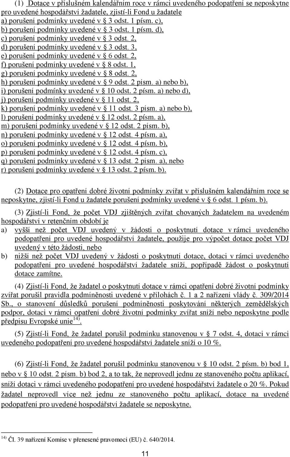 2, f) porušení podmínky uvedené v 8 odst. 1, g) porušení podmínky uvedené v 8 odst. 2, h) porušení podmínky uvedené v 9 odst. 2 písm. a) nebo b), i) porušení podmínky uvedené v 10 odst. 2 písm. a) nebo d), j) porušení podmínky uvedené v 11 odst.