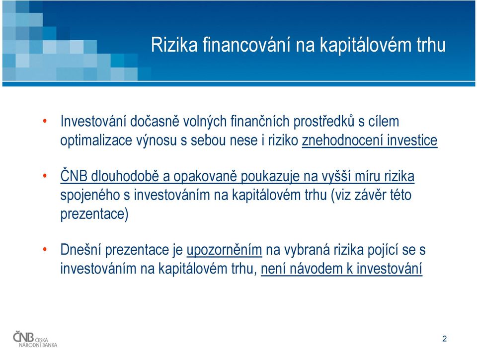 vyšší míru rizika spojeného s investováním na kapitálovém trhu (viz závěr této prezentace) Dnešní
