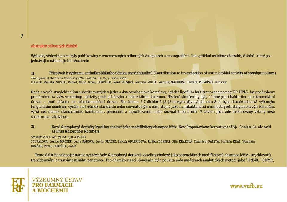 activity of styrylquinolines) Bioorganic & Medicinal Chemistry 2012, vol. 20, no. 24, p. 6960-6968.