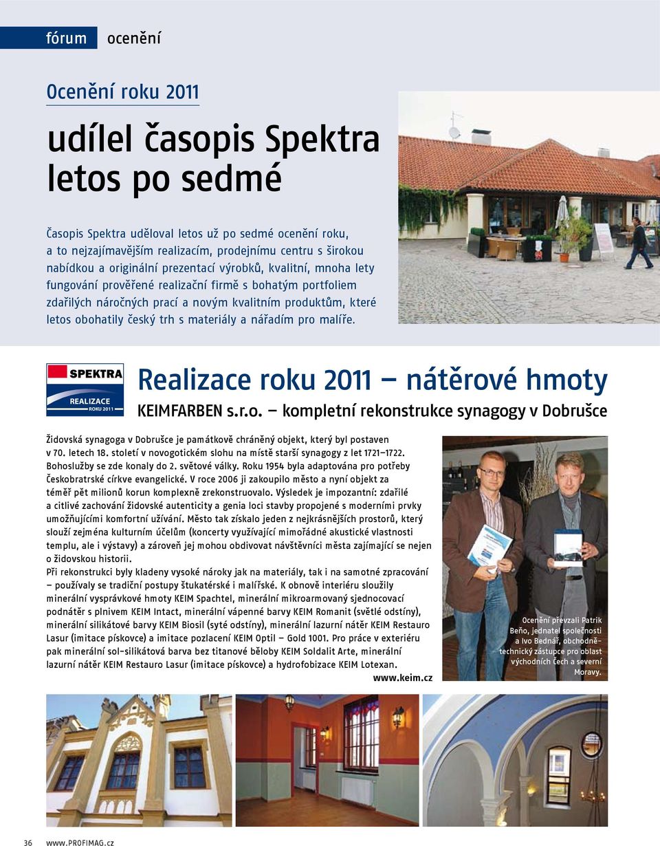 materiály a nářadím pro malíře. REALIZACE Realizace roku 2011 nátěrové hmoty KEIMFARBEN s.r.o. kompletní rekonstrukce synagogy v Dobrušce Židovská synagoga v Dobrušce je památkově chráněný objekt, který byl postaven v 70.