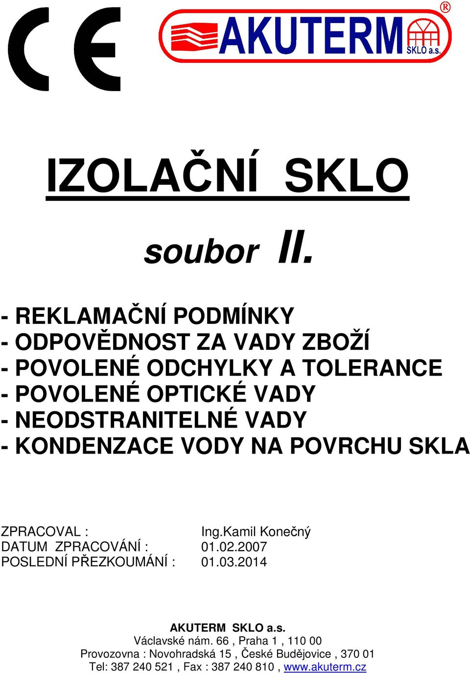 NEODSTRANITELNÉ VADY - KONDENZACE VODY NA POVRCHU SKLA ZPRACOVAL : Ing.Kamil Konečný DATUM ZPRACOVÁNÍ : 01.02.