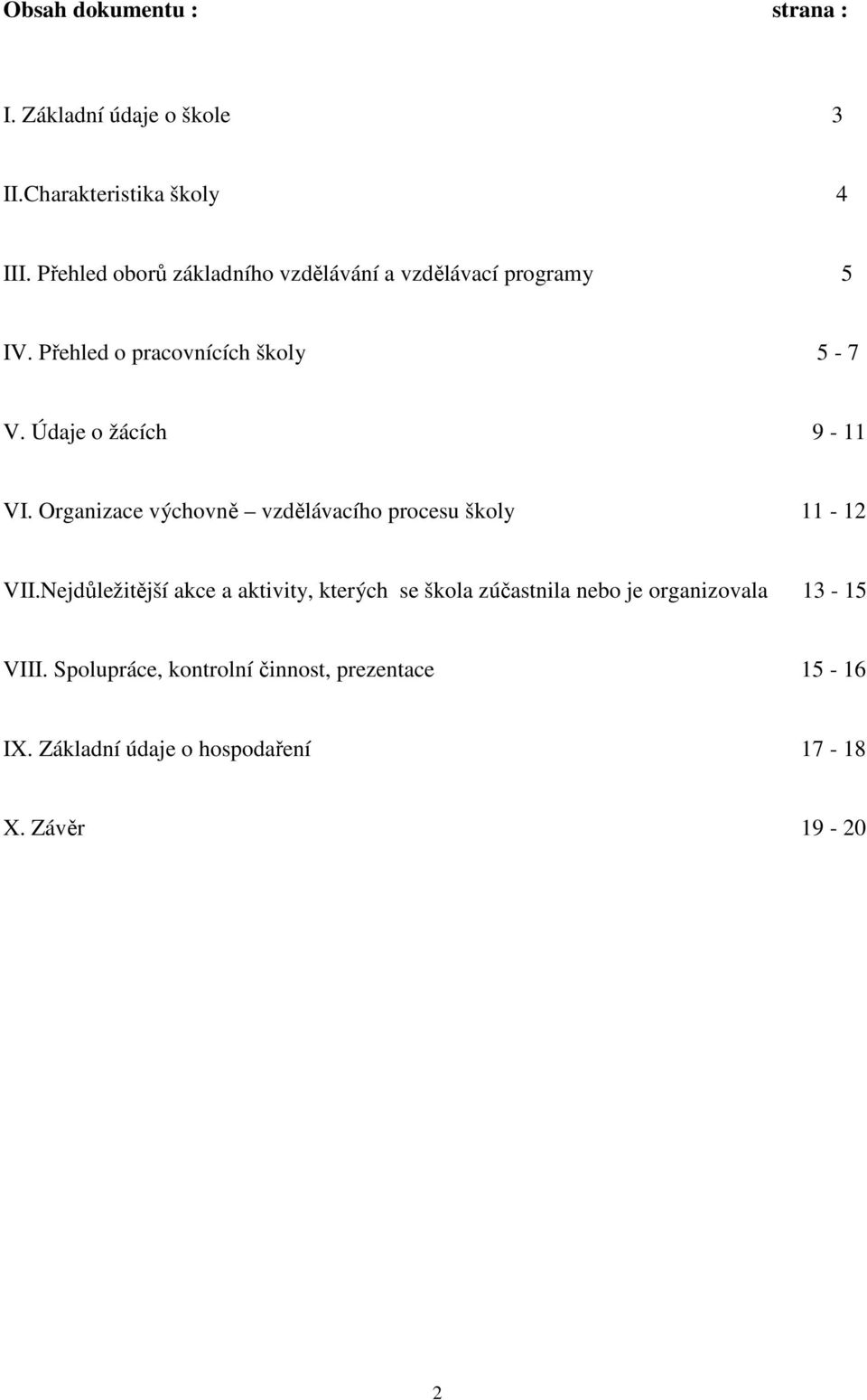 Údaje o žácích 9-11 VI. Organizace výchovně vzdělávacího procesu školy 11-12 VII.