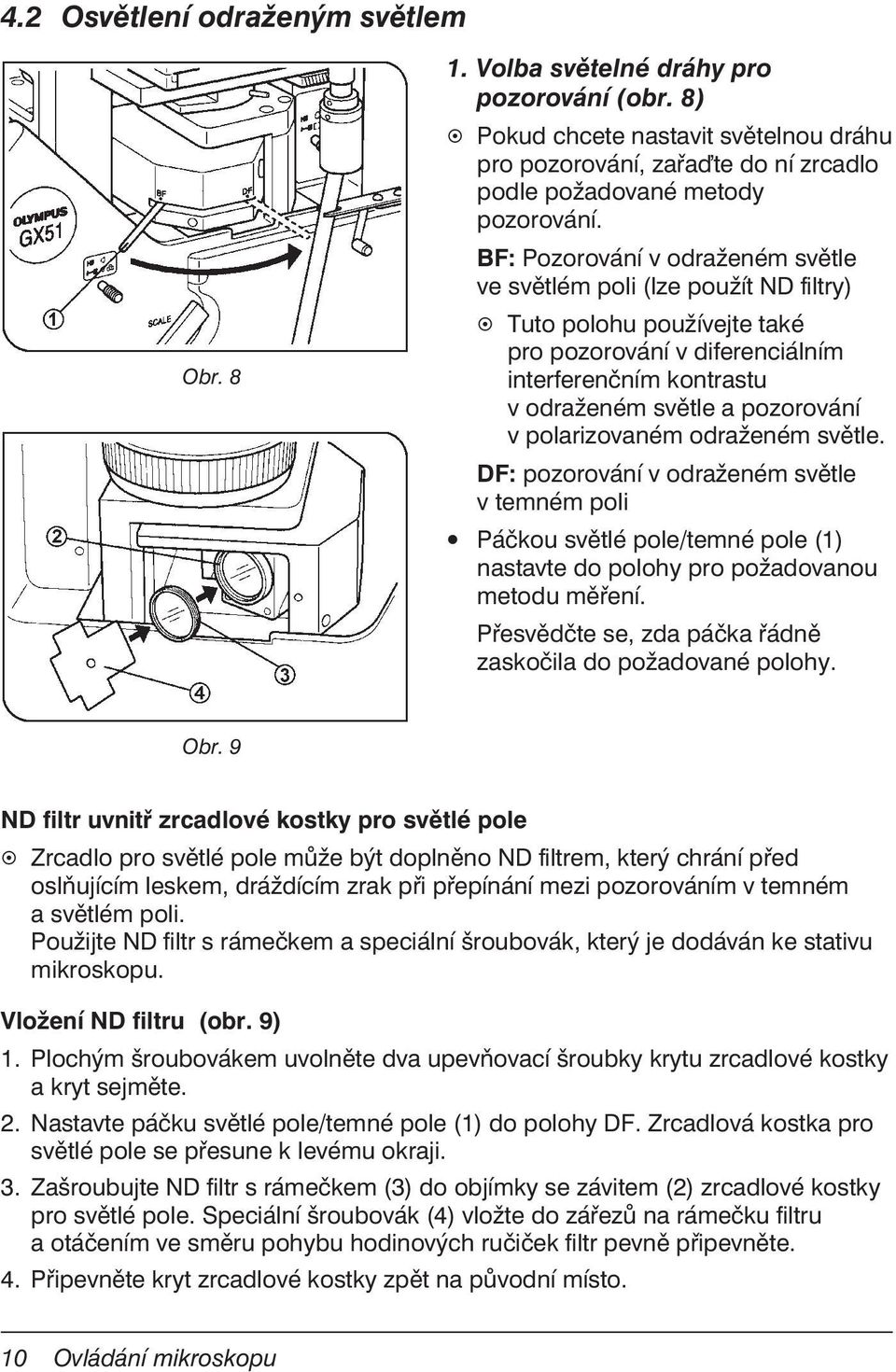 polarizovaném odraženém světle. DF: pozorování v odraženém světle v temném poli Páčkou světlé pole/temné pole (1) nastavte do polohy pro požadovanou metodu měření.