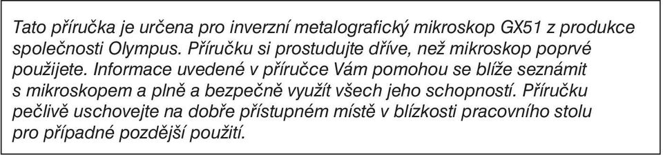 Informace uvedené v příručce Vám pomohou se blíže seznámit s mikroskopem a plně a bezpečně využít