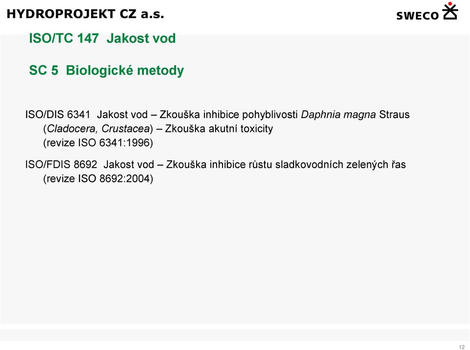 Crustacea) Zkouška akutní toxicity (revize ISO 6341:1996) ISO/FDIS 8692