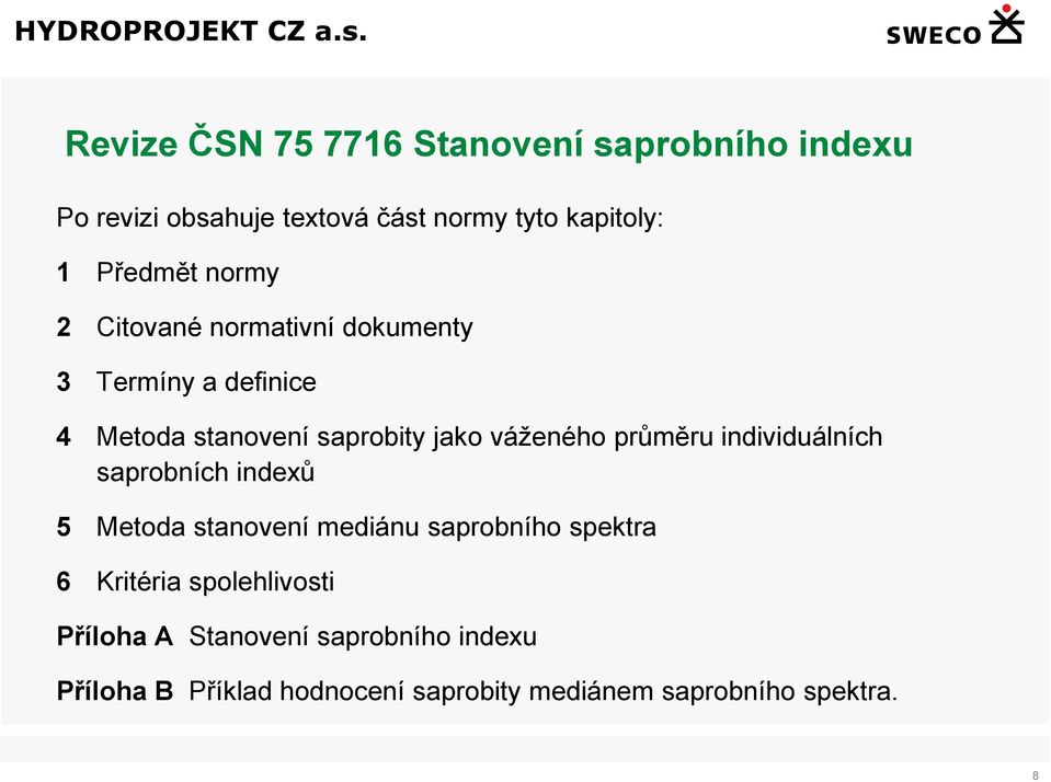 váženého průměru individuálních saprobních indexů 5 Metoda stanovení mediánu saprobního spektra 6 Kritéria