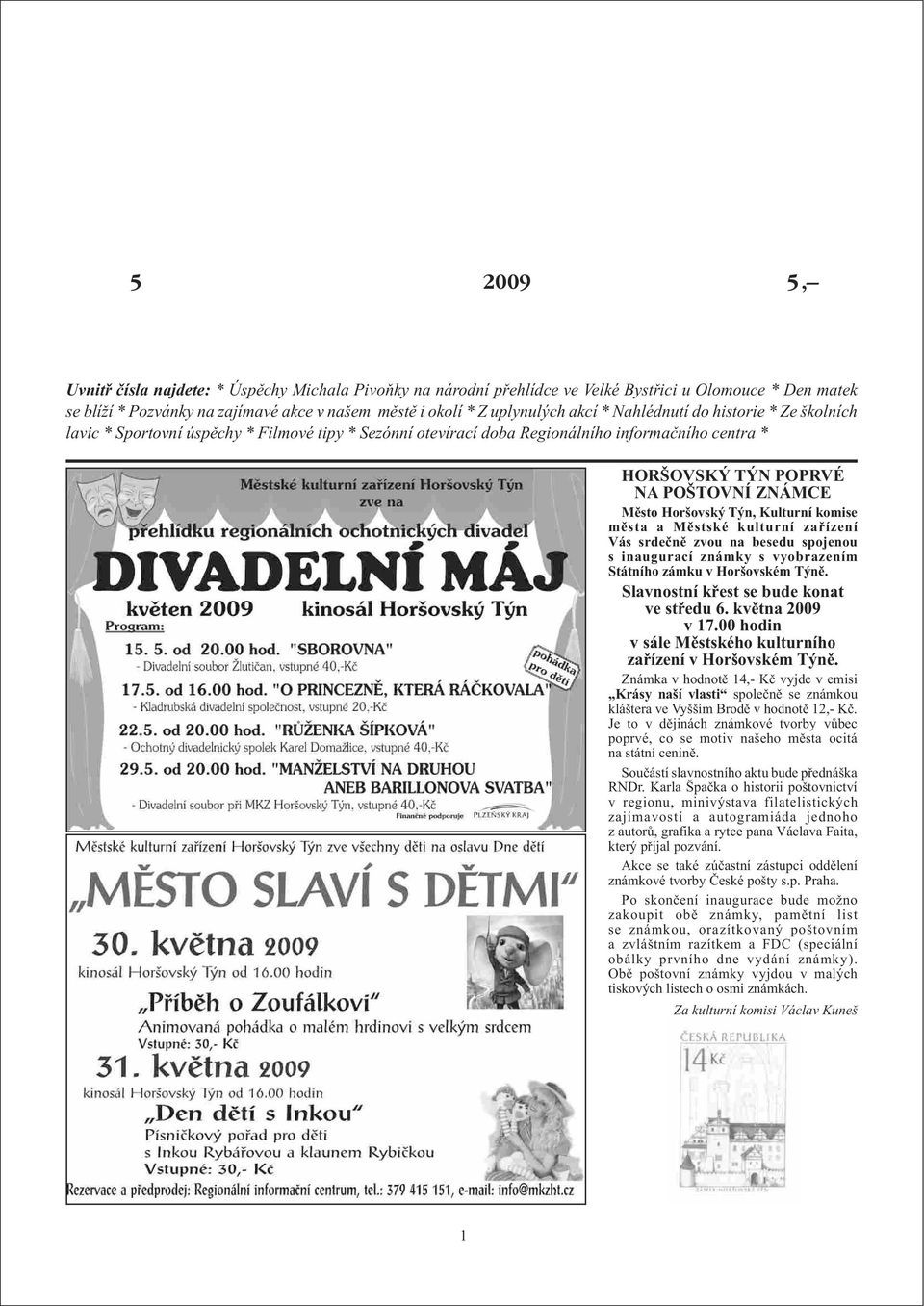 centra * HORŠOVSKÝ TÝN POPRVÉ NA POŠTOVNÍ ZNÁMCE Mìsto Horšovský Týn, Kulturní komise mìs ta a Mìst ské kul tur ní za øí ze ní Vás srdeè nì zvou na be se du spo je nou s inau gu ra cí znám ky s vy ob