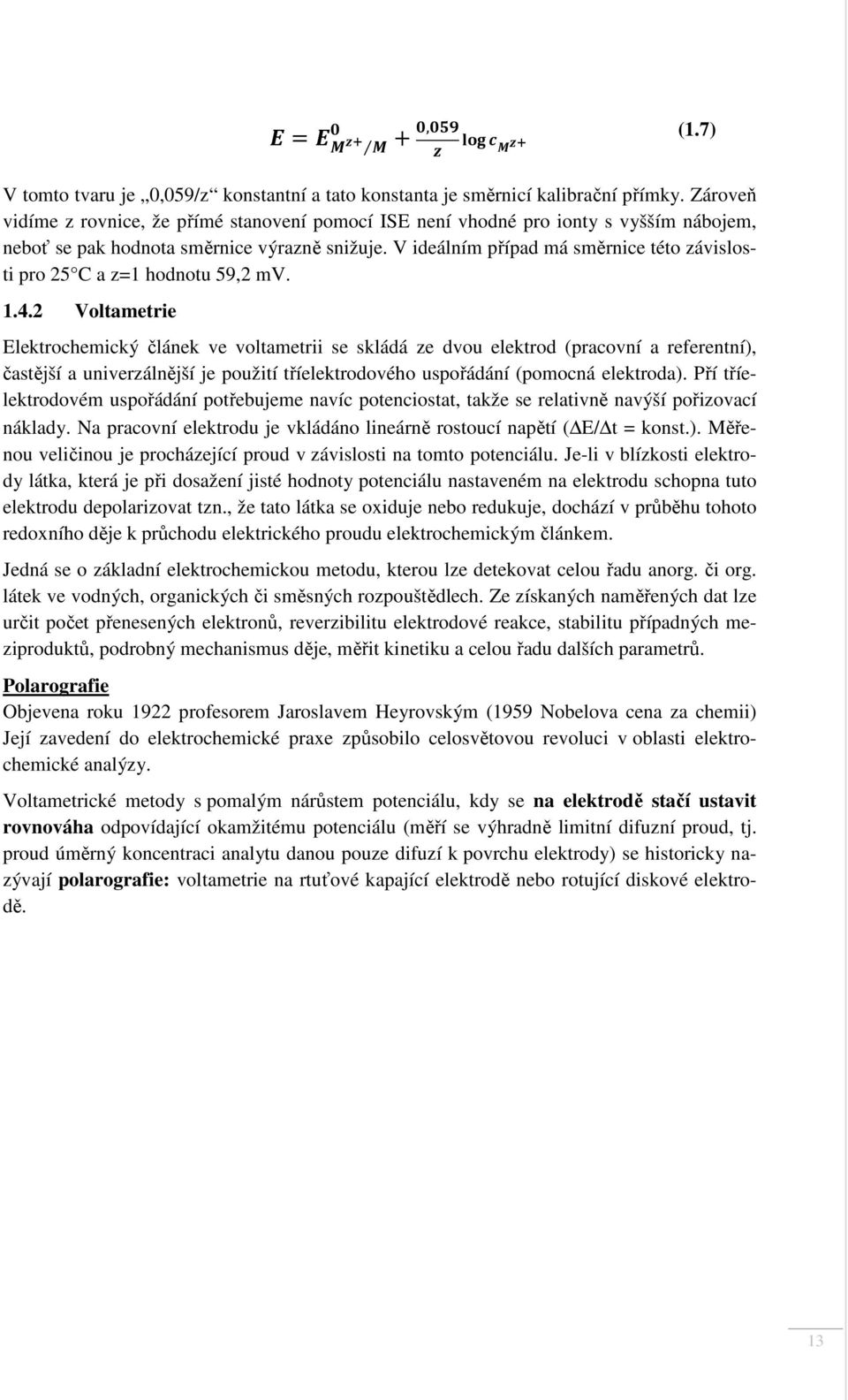V ideálním případ má směrnice této závislosti pro 25 C a z=1 hodnotu 59,2 mv. 1.4.