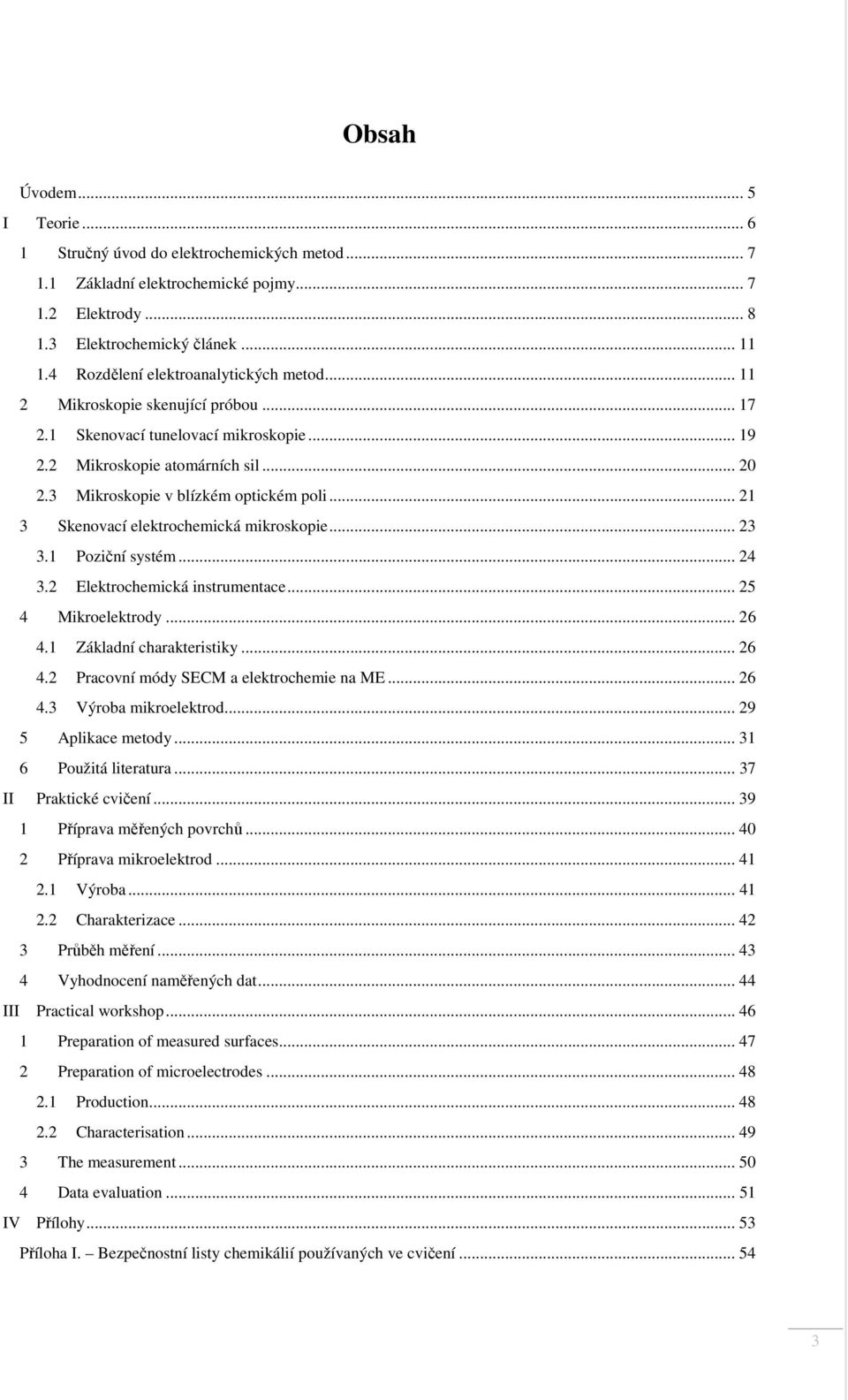 3 Mikroskopie v blízkém optickém poli... 21 3 Skenovací elektrochemická mikroskopie... 23 3.1 Poziční systém... 24 3.2 Elektrochemická instrumentace... 25 4 Mikroelektrody... 26 4.