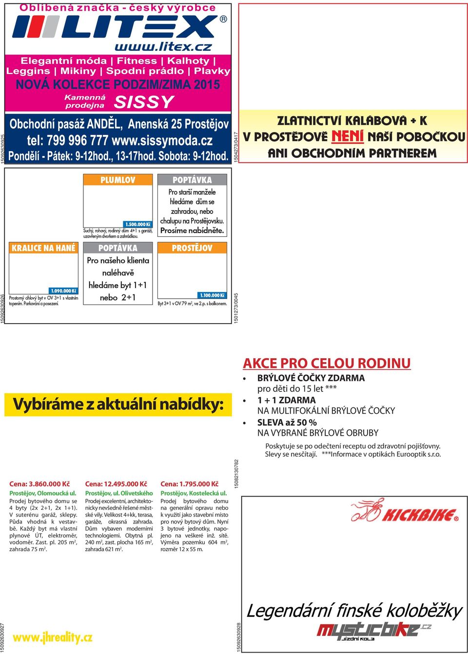 POPTÁVKA Pro našeho klienta naléhavě hledáme byt 1+1 nebo 2+1 POPTÁVKA Pro starší manžele hledáme dům se zahradou, nebo chalupu na Prostějovsku. Prosíme nabídněte. PROSTĚJOV 1.100.