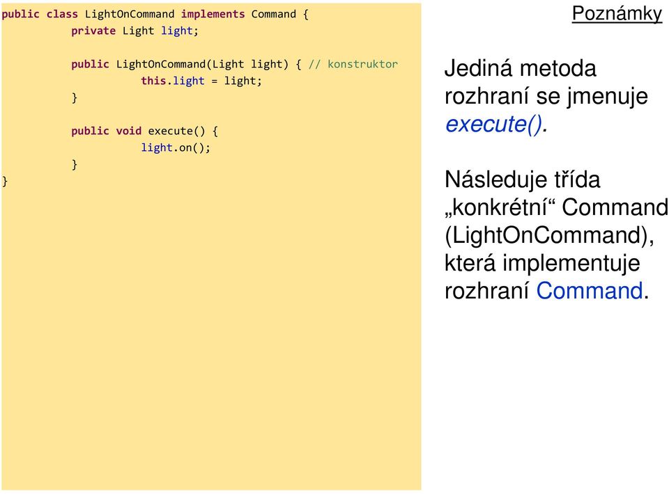 light = light; public void execute() { light.