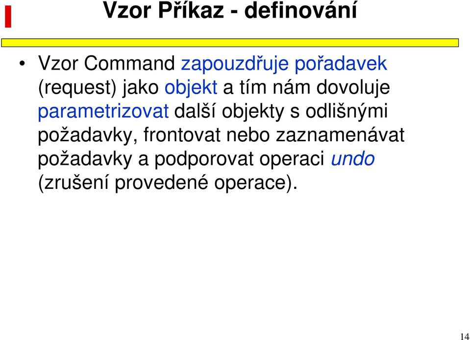 objekty s odlišnými požadavky, frontovat nebo zaznamenávat