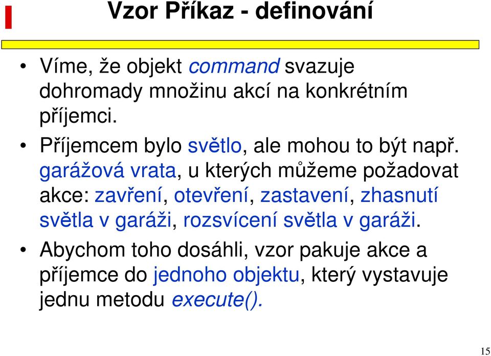 garážová vrata, u kterých můžeme požadovat akce: zavření, otevření, zastavení, zhasnutí světla v