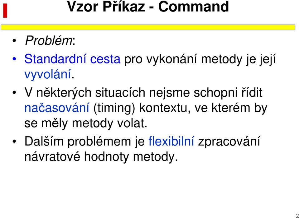 V některých situacích nejsme schopni řídit načasování (timing)