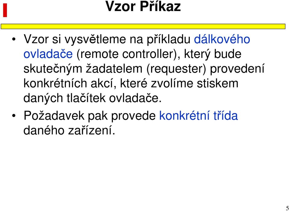 provedení konkrétních akcí, které zvolíme stiskem daných