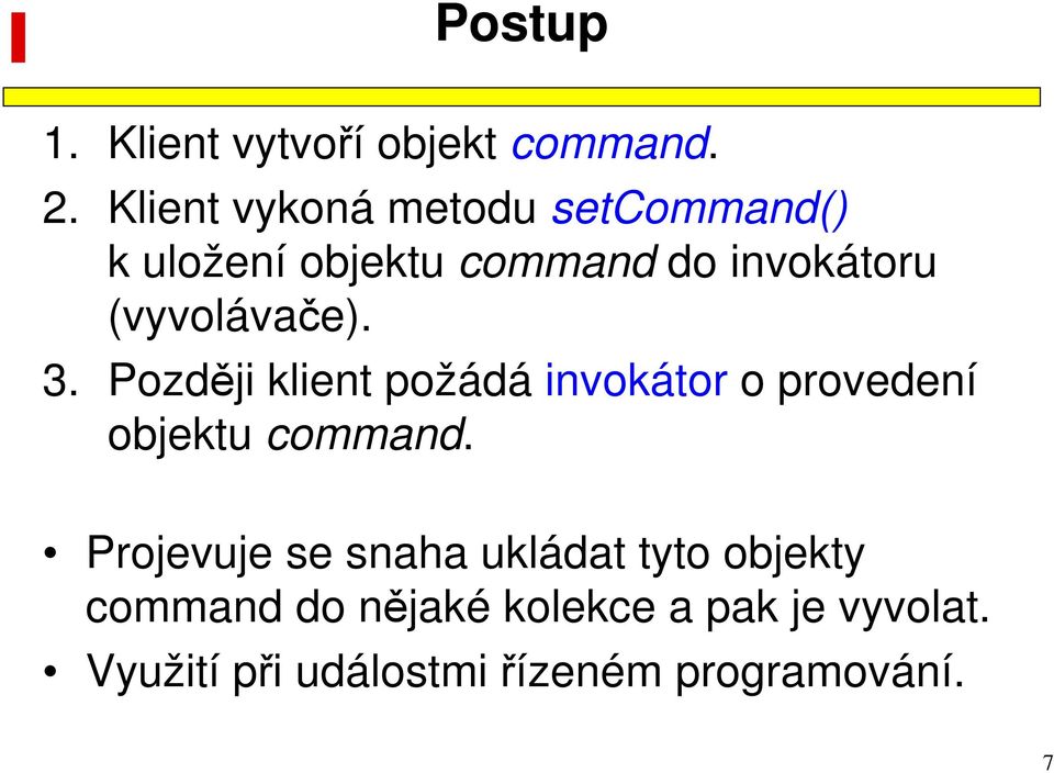 (vyvolávače). 3. Později klient požádá invokátor o provedení objektu command.