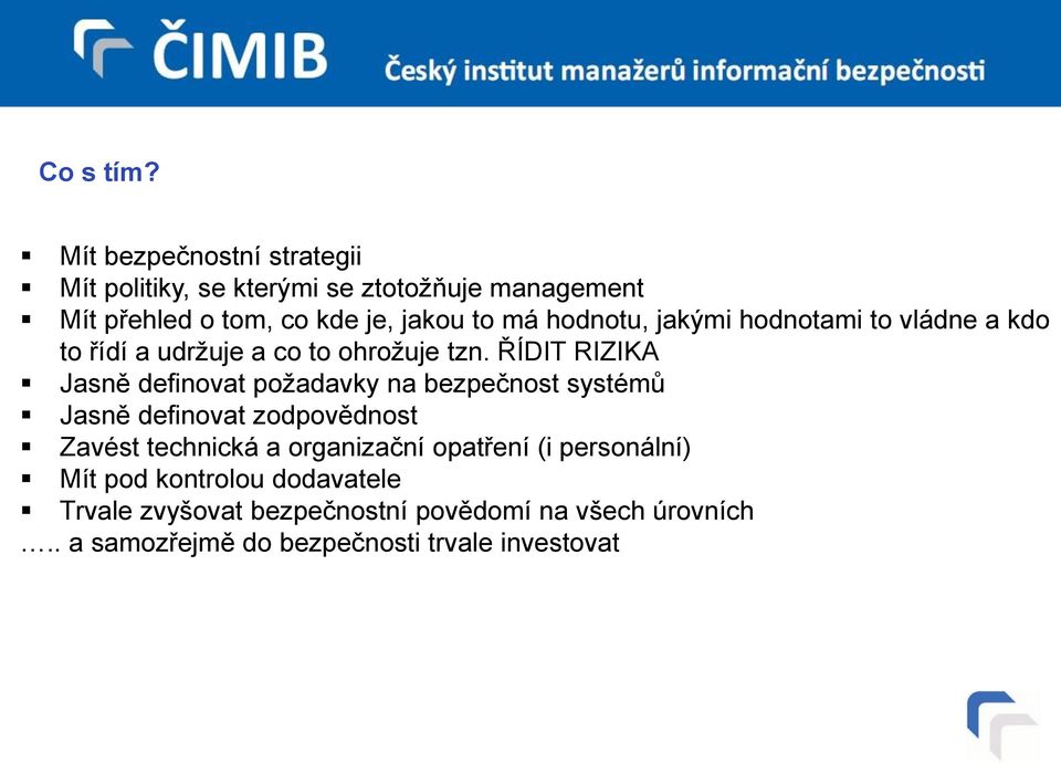 hodnotu, jakými hodnotami to vládne a kdo to řídí a udržuje a co to ohrožuje tzn.