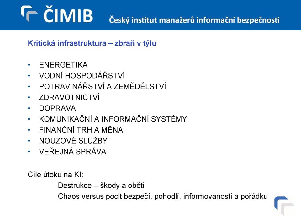 SYSTÉMY FINANČNÍ TRH A MĚNA NOUZOVÉ SLUŽBY VEŘEJNÁ SPRÁVA Cíle útoku na KI: