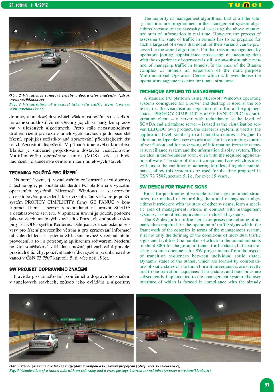 However, the process of assessing the state of traffic in tunnels has to be prepared for such a large set of events that not all of their variants can be processed in the stored algorithms.