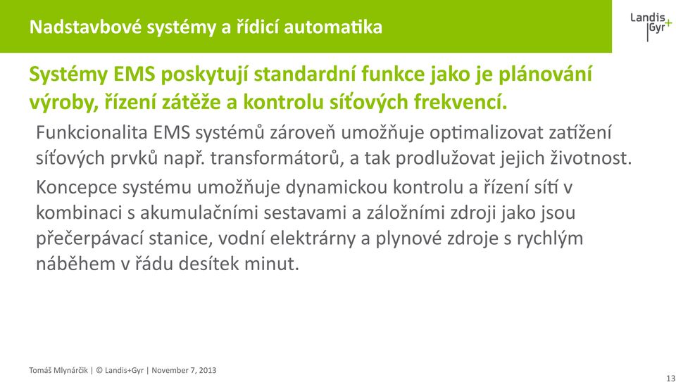 transformátorů, a tak prodlužovat jejich životnost.