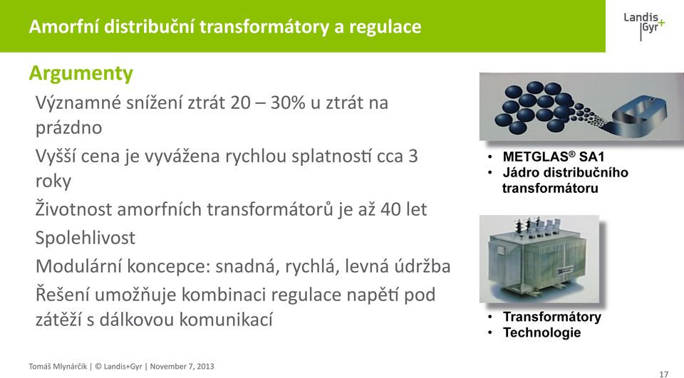 Životnost amorfních transformátorů je až 40 let Spolehlivost Modulární koncepce: snadná, rychlá, levná