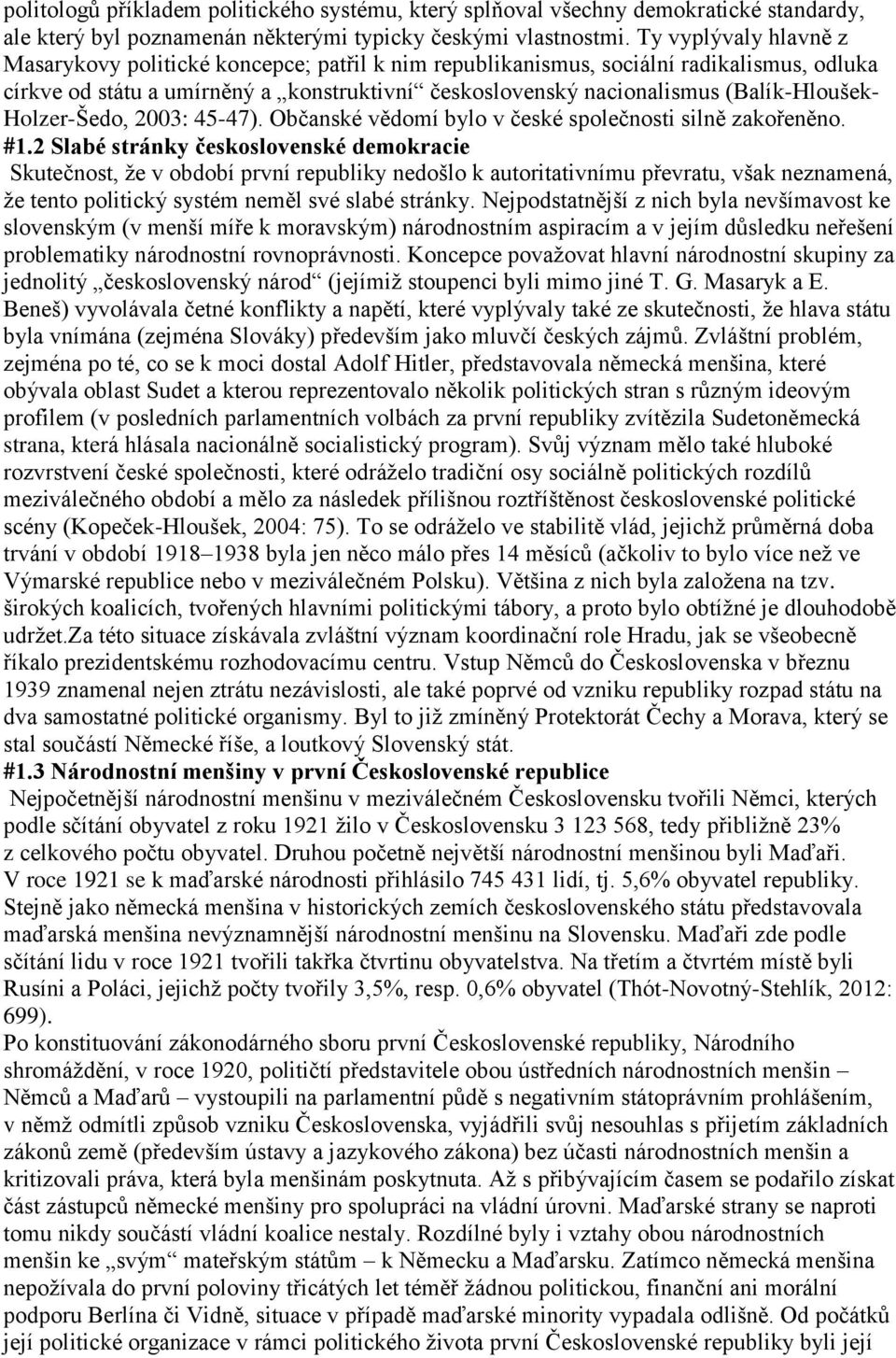 (Balík-Hloušek- Holzer-Šedo, 2003: 45-47). Občanské vědomí bylo v české společnosti silně zakořeněno. #1.