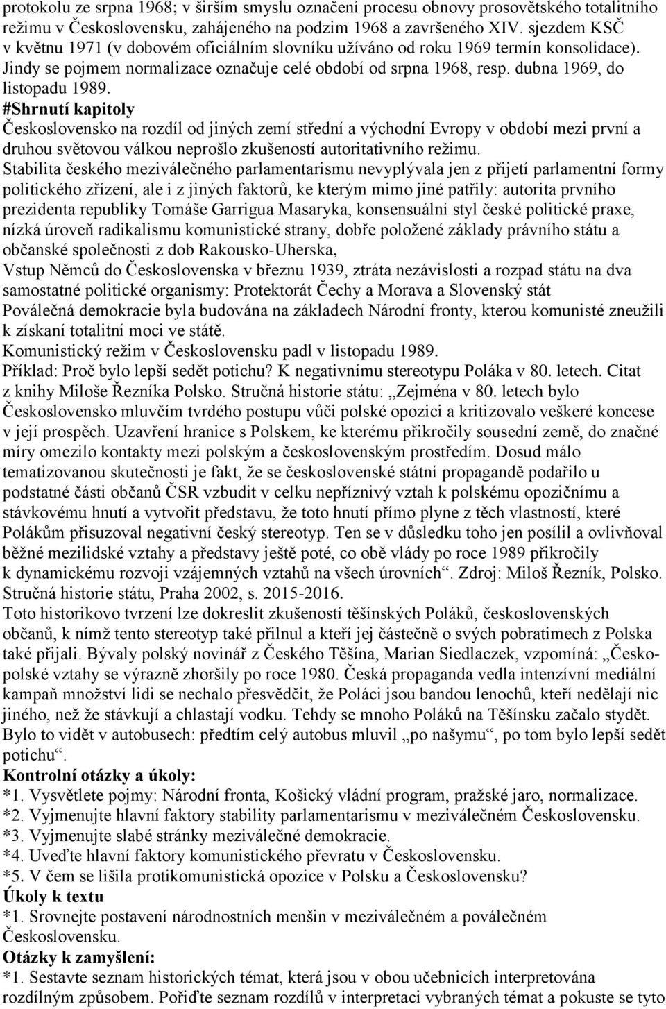 #Shrnutí kapitoly Československo na rozdíl od jiných zemí střední a východní Evropy v období mezi první a druhou světovou válkou neprošlo zkušeností autoritativního režimu.