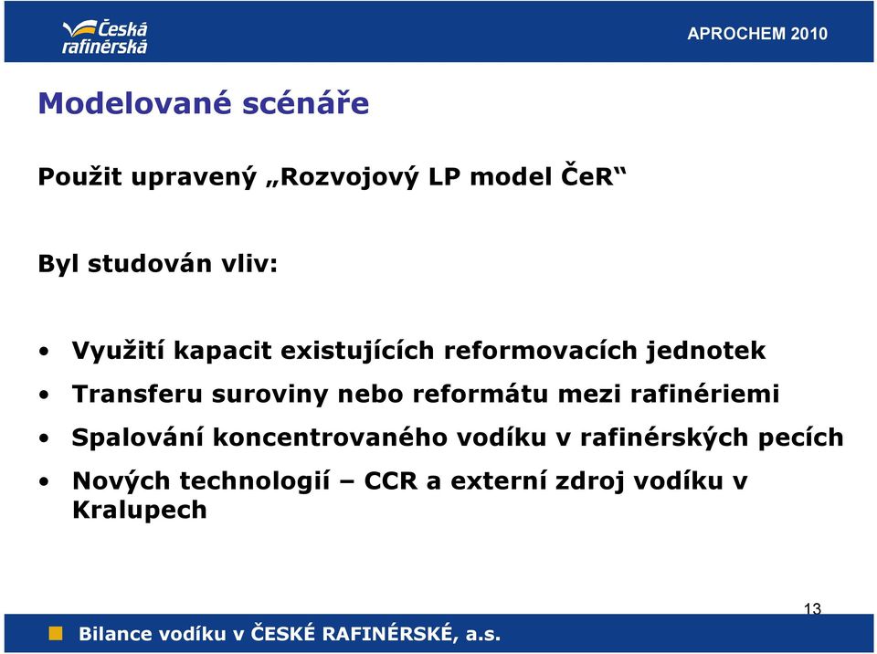 suroviny nebo reformátu mezi rafinériemi Spalování koncentrovaného vodíku