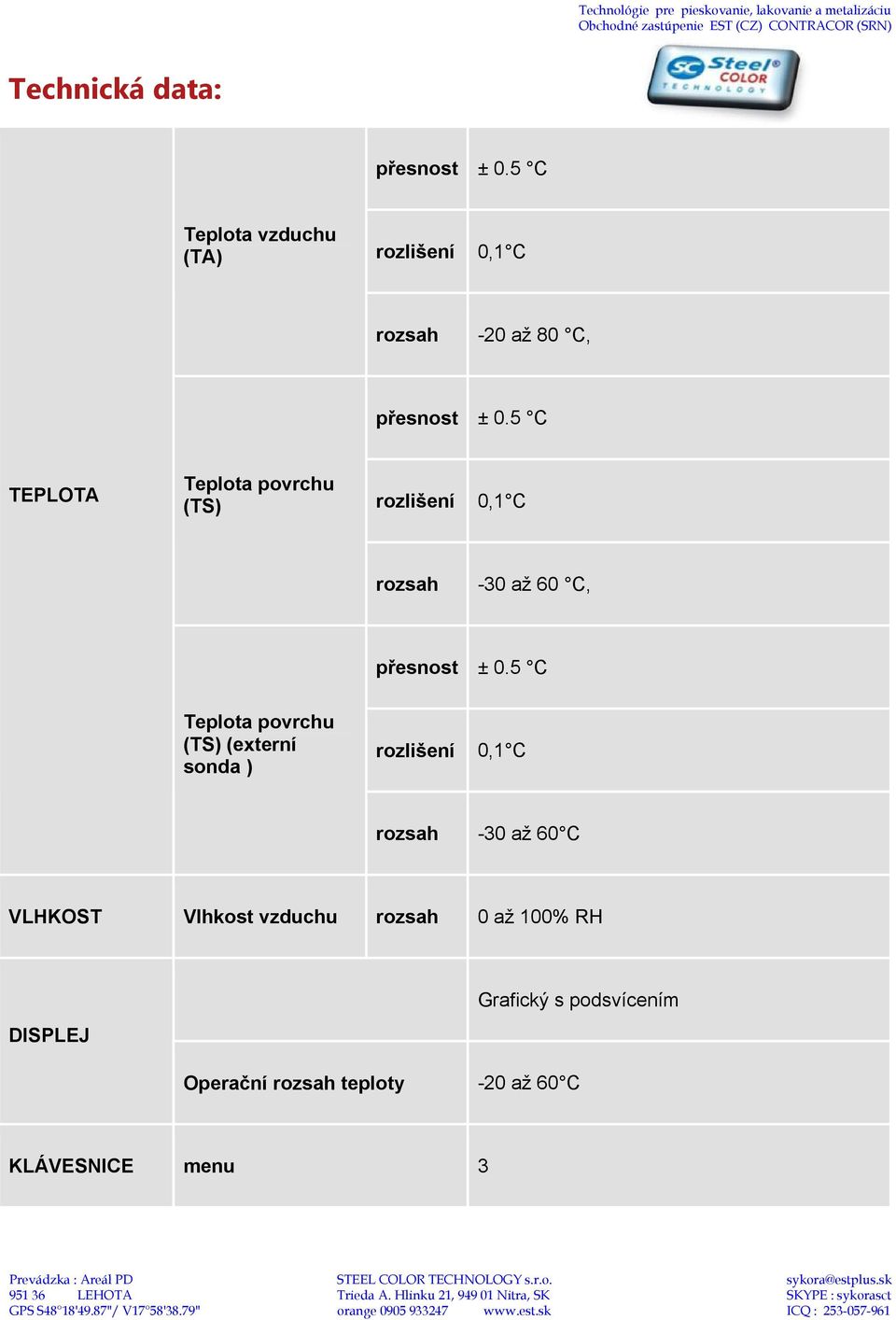 C VLHKOST Vlhkost vzduchu rozsah 0 až 100% RH DISPLEJ Grafický s