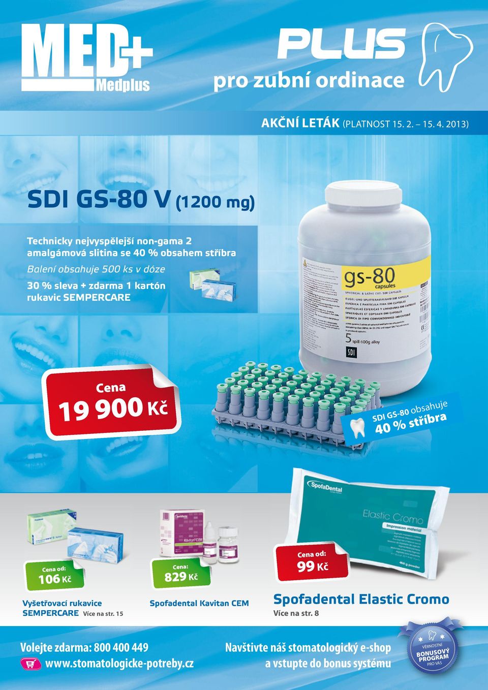 zdarma 1 kartón rukavic SEMPERCARE Cena 19 900 Kč SDI GS-80 obsahuje 40 % stříbra Cena od: 106 Kč Vyšetřovací rukavice SEMPERCARE Více na str.