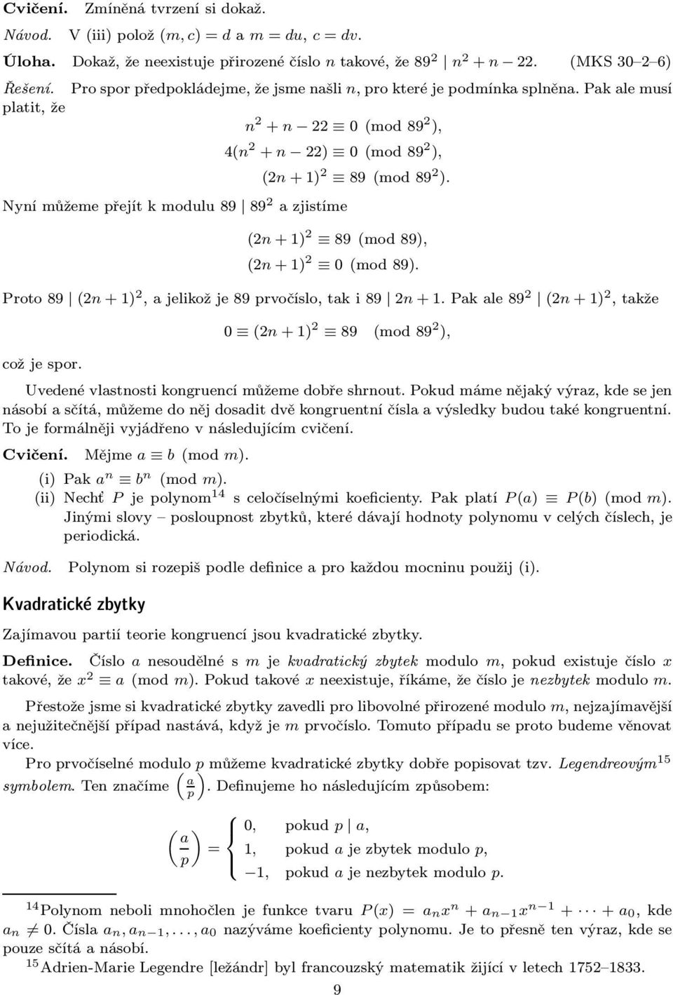 (n+1) 89(mod89), (n+1) 0(mod89). Proto89 (n+1),ajelikožje89rvočíslo,taki89 n+1.pakale89 (n+1),takže cožjesor. 0 (n+1) 89 (mod89 ), Uvedené vlastnosti kongruencí můžeme dobře shrnout.